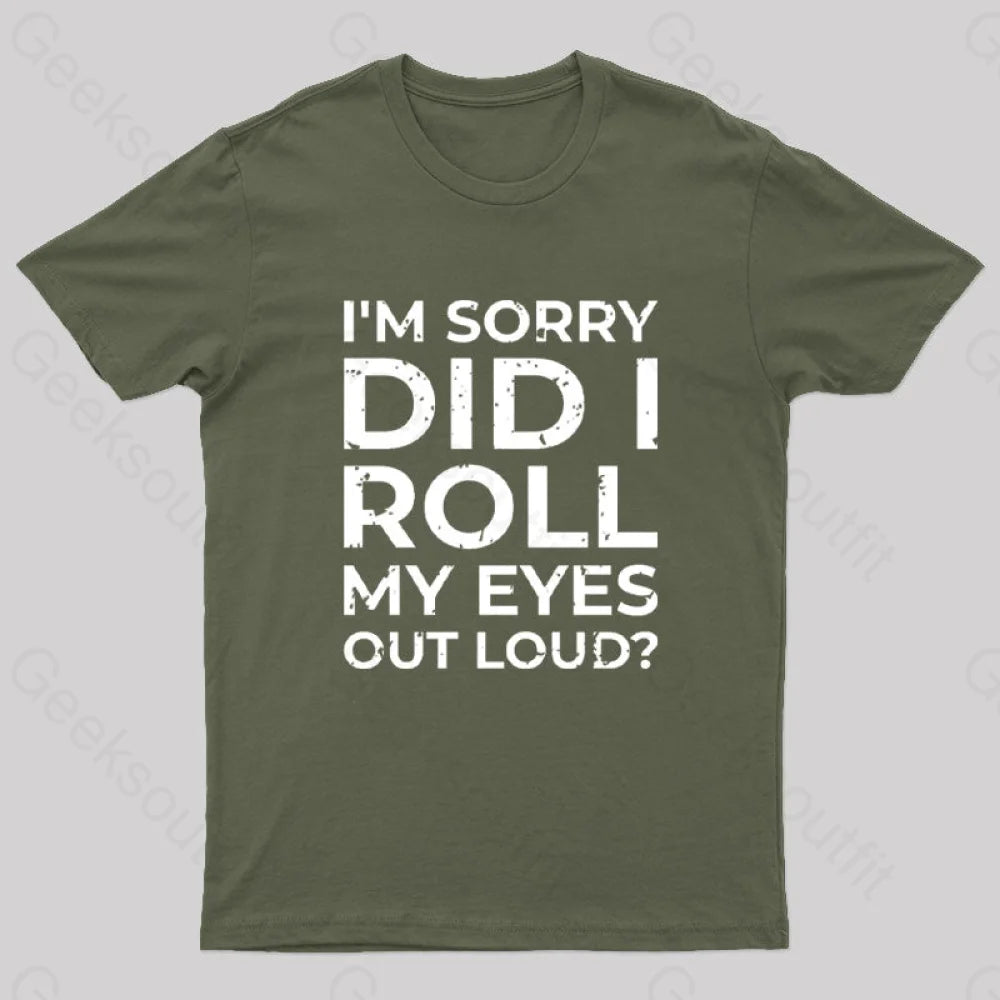 I’m Sorry Did I Roll My Eyes Out Loud? T-Shirt