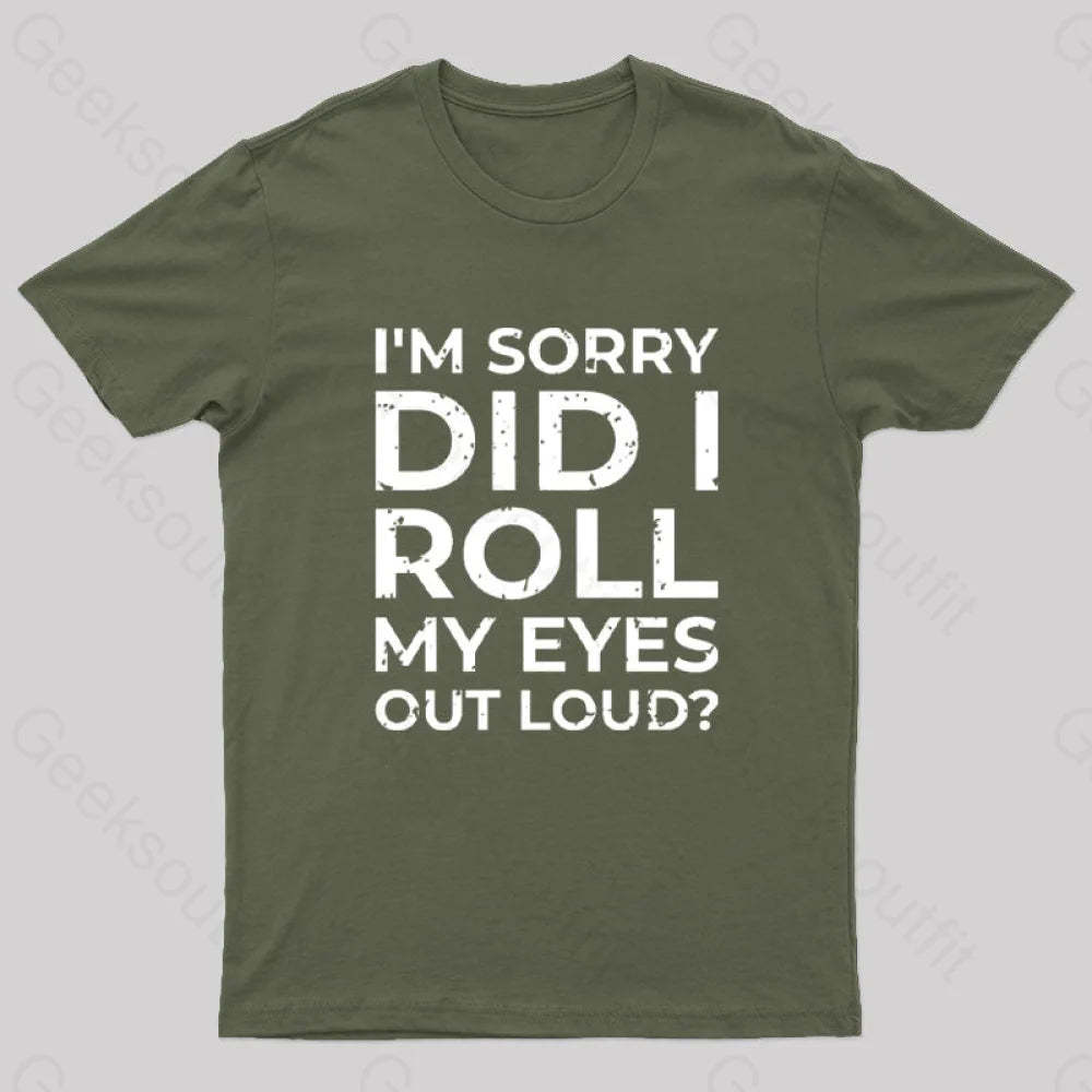 I’m Sorry Did I Roll My Eyes Out Loud? T-Shirt