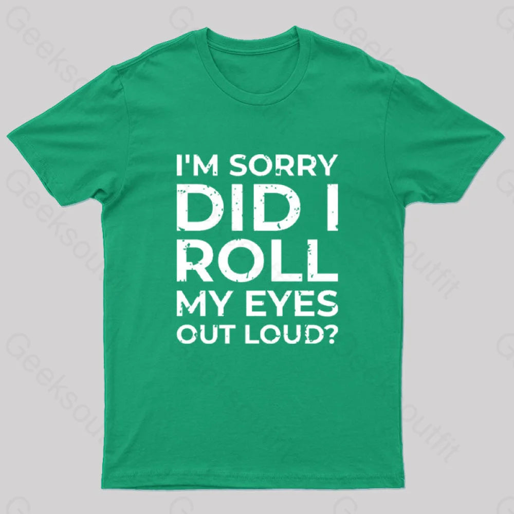 I’m Sorry Did I Roll My Eyes Out Loud? T-Shirt