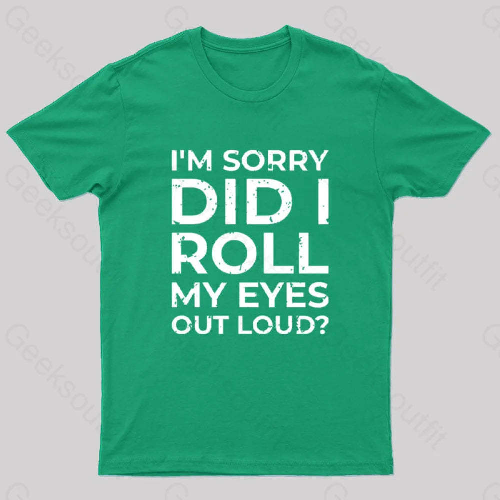 I’m Sorry Did I Roll My Eyes Out Loud? T-Shirt