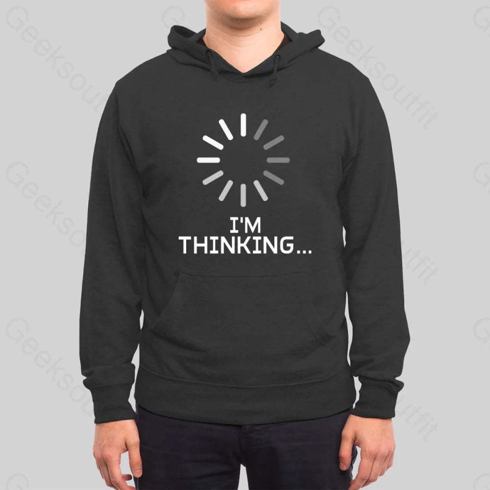 I'm Thinking Loading Hoodie - Geeksoutfit
