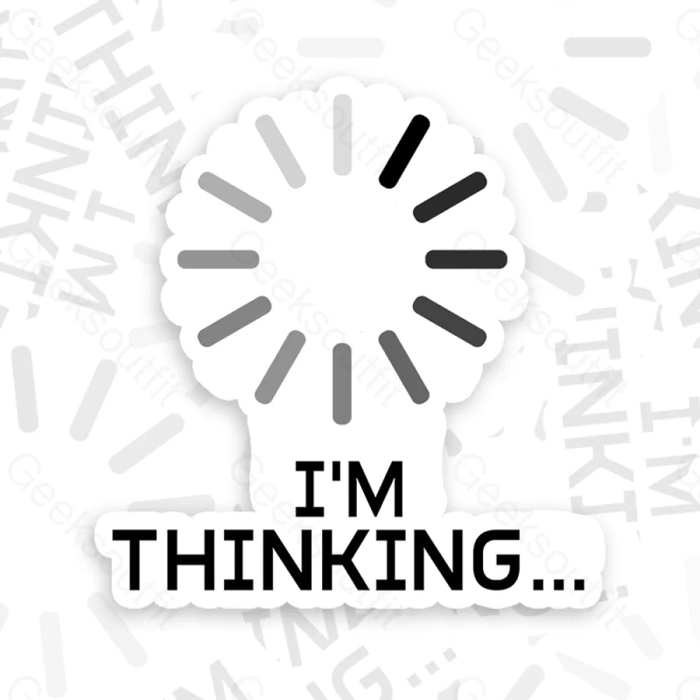 I’m Thinking Loading It Geek Sticker 6Cm