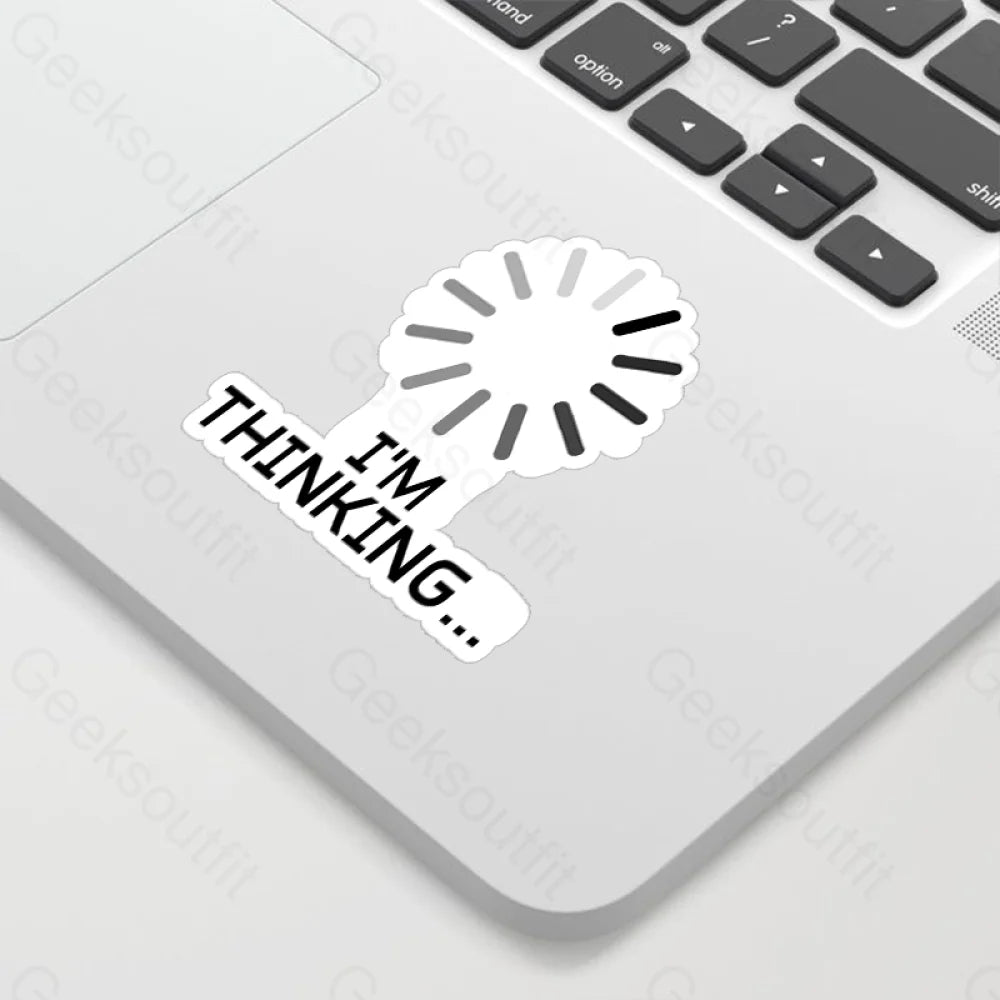 I’m Thinking Loading It Geek Sticker