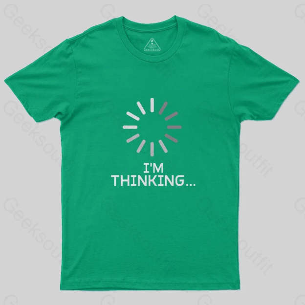 I'm Thinking Loading T-Shirt - Geeksoutfit