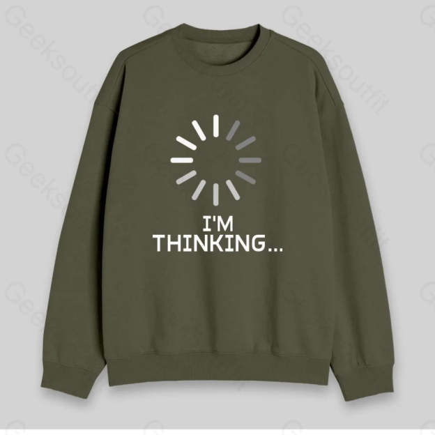 I'm Thinking Loading Sweatshirt - Geeksoutfit