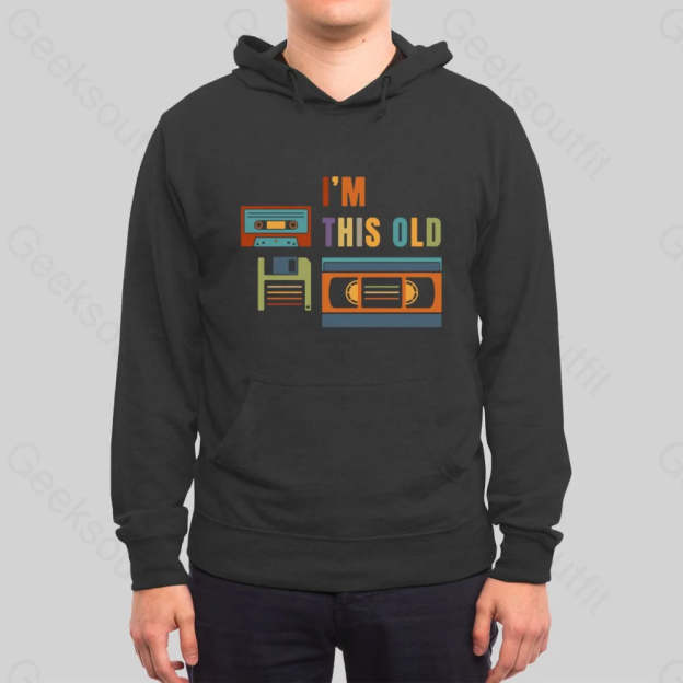 Im This Old Hoodie - Geeksoutfit