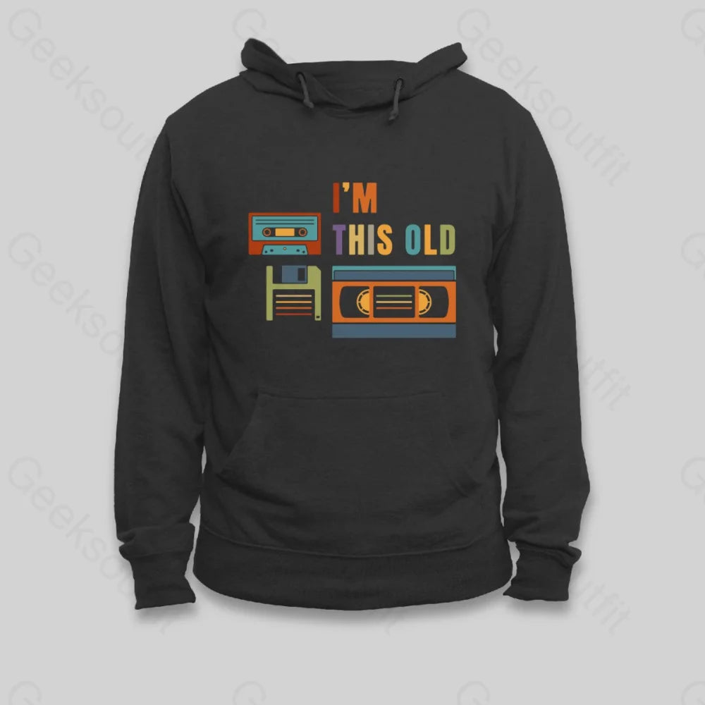 Im This Old Hoodie - Geeksoutfit