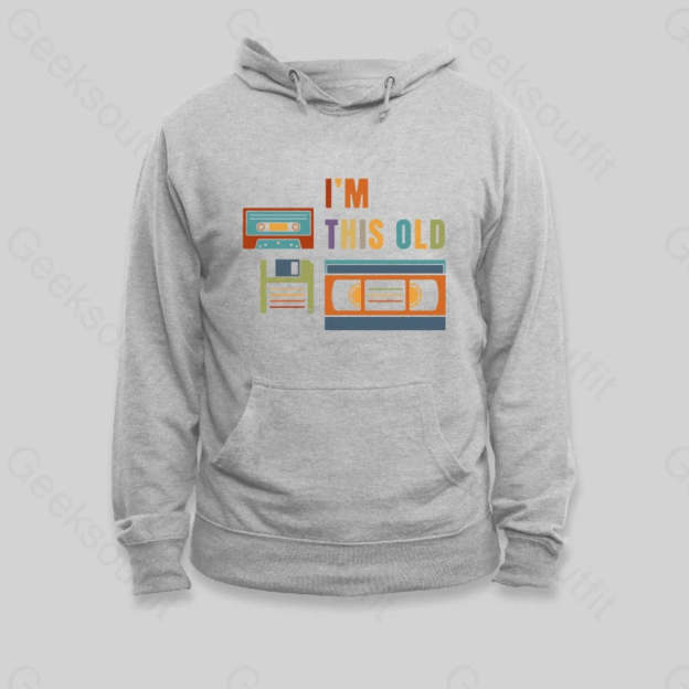 Im This Old Hoodie - Geeksoutfit
