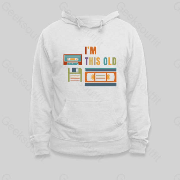 Im This Old Hoodie - Geeksoutfit