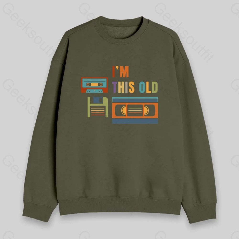 Im This Old Sweatshirt - Geeksoutfit