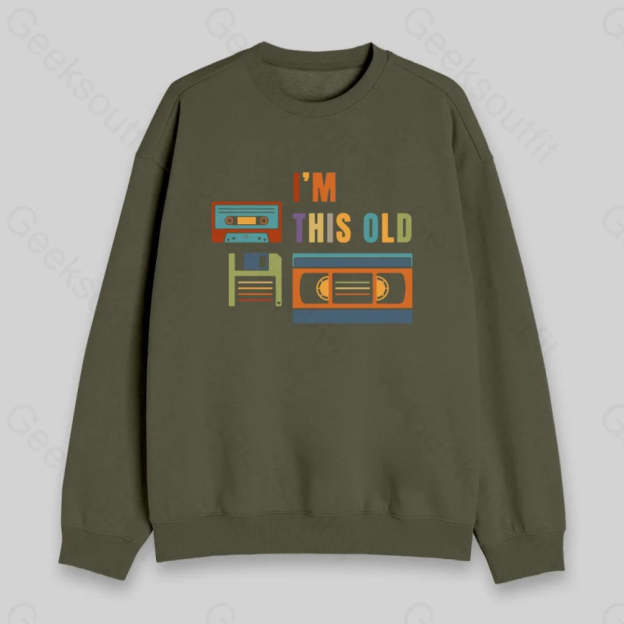 Im This Old Sweatshirt - Geeksoutfit