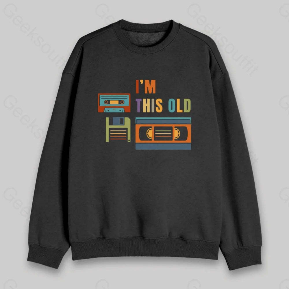 Im This Old Sweatshirt - Geeksoutfit
