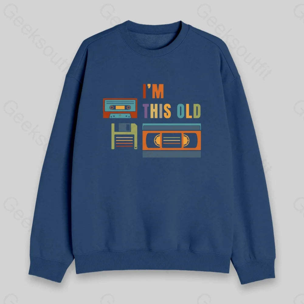 Im This Old Sweatshirt - Geeksoutfit