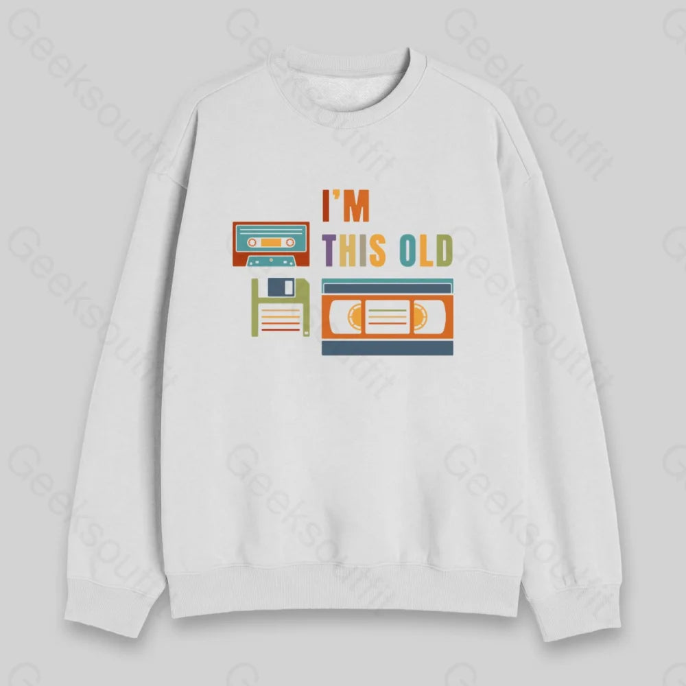 Im This Old Sweatshirt - Geeksoutfit