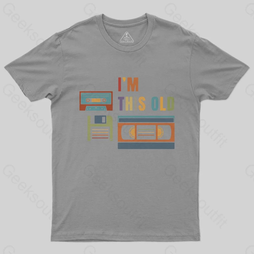 Im This Old T-Shirt - Geeksoutfit