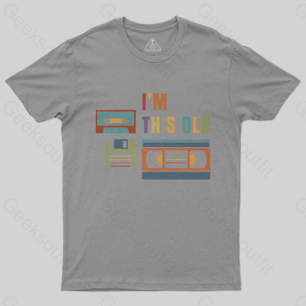Im This Old T-Shirt - Geeksoutfit
