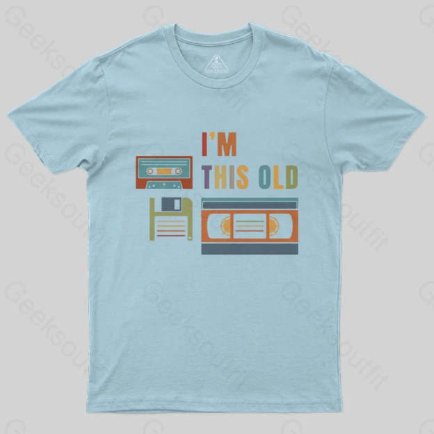 Im This Old T-Shirt - Geeksoutfit