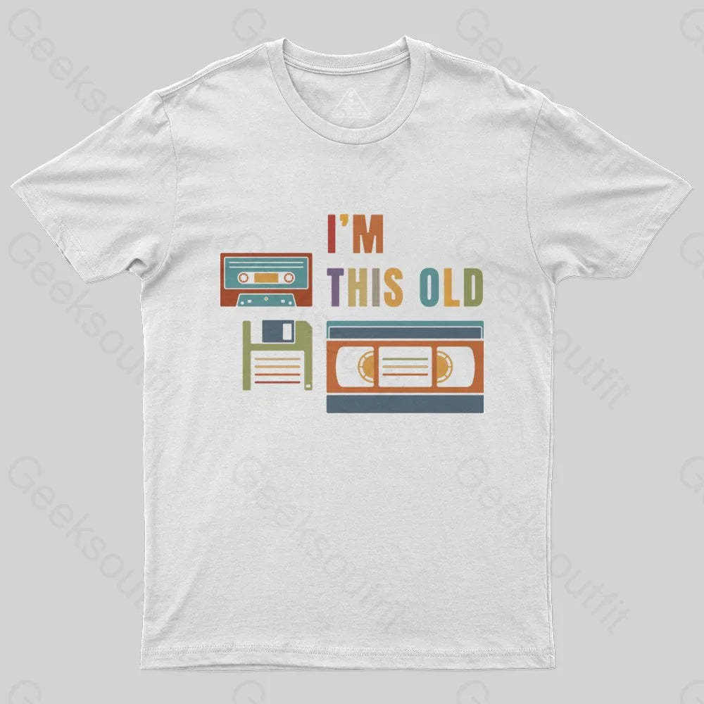 Im This Old T-Shirt - Geeksoutfit