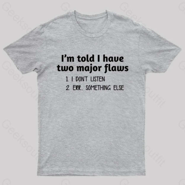 I’m Told I Have Two Major Flaws Geek T-Shirt Grey / S