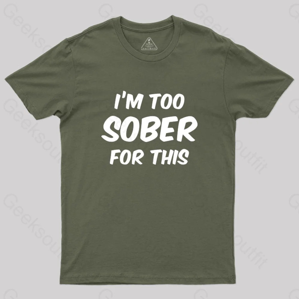 Im Too Sober For This T-Shirt Army Green / S