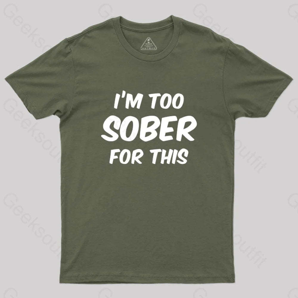 Im Too Sober For This T-Shirt Army Green / S