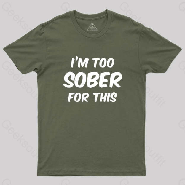 Im Too Sober For This T-Shirt Army Green / S