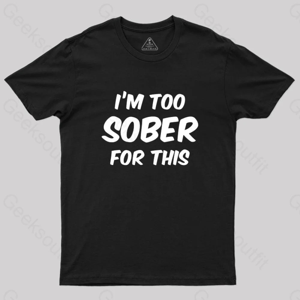 Im Too Sober For This T-Shirt Black / S