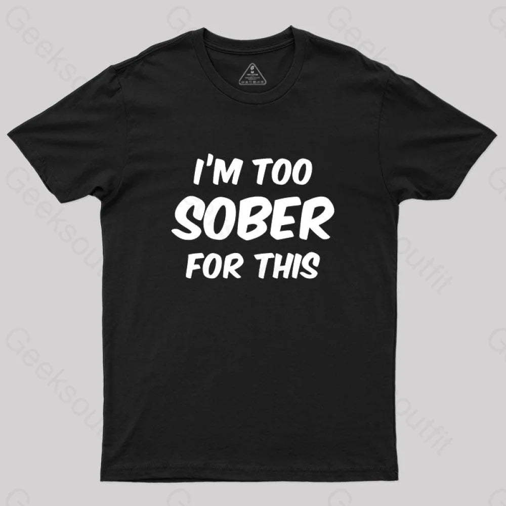 Im Too Sober For This T-Shirt Black / S