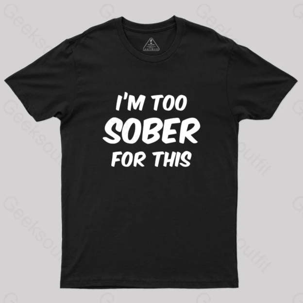 Im Too Sober For This T-Shirt Black / S