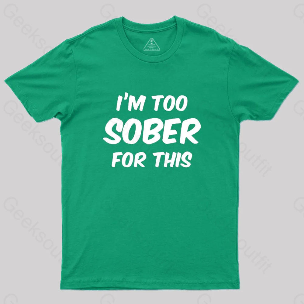 Im Too Sober For This T-Shirt Green / S