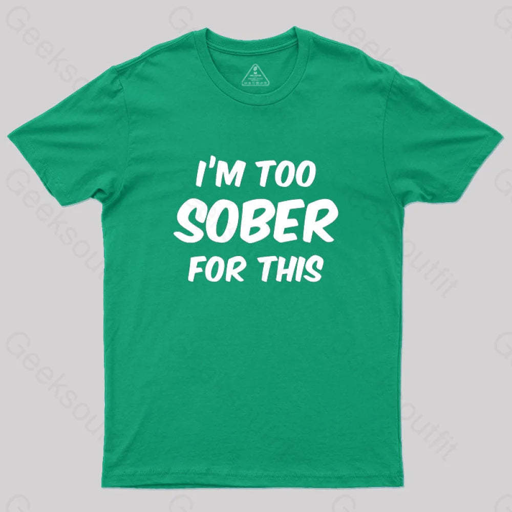 Im Too Sober For This T-Shirt Green / S
