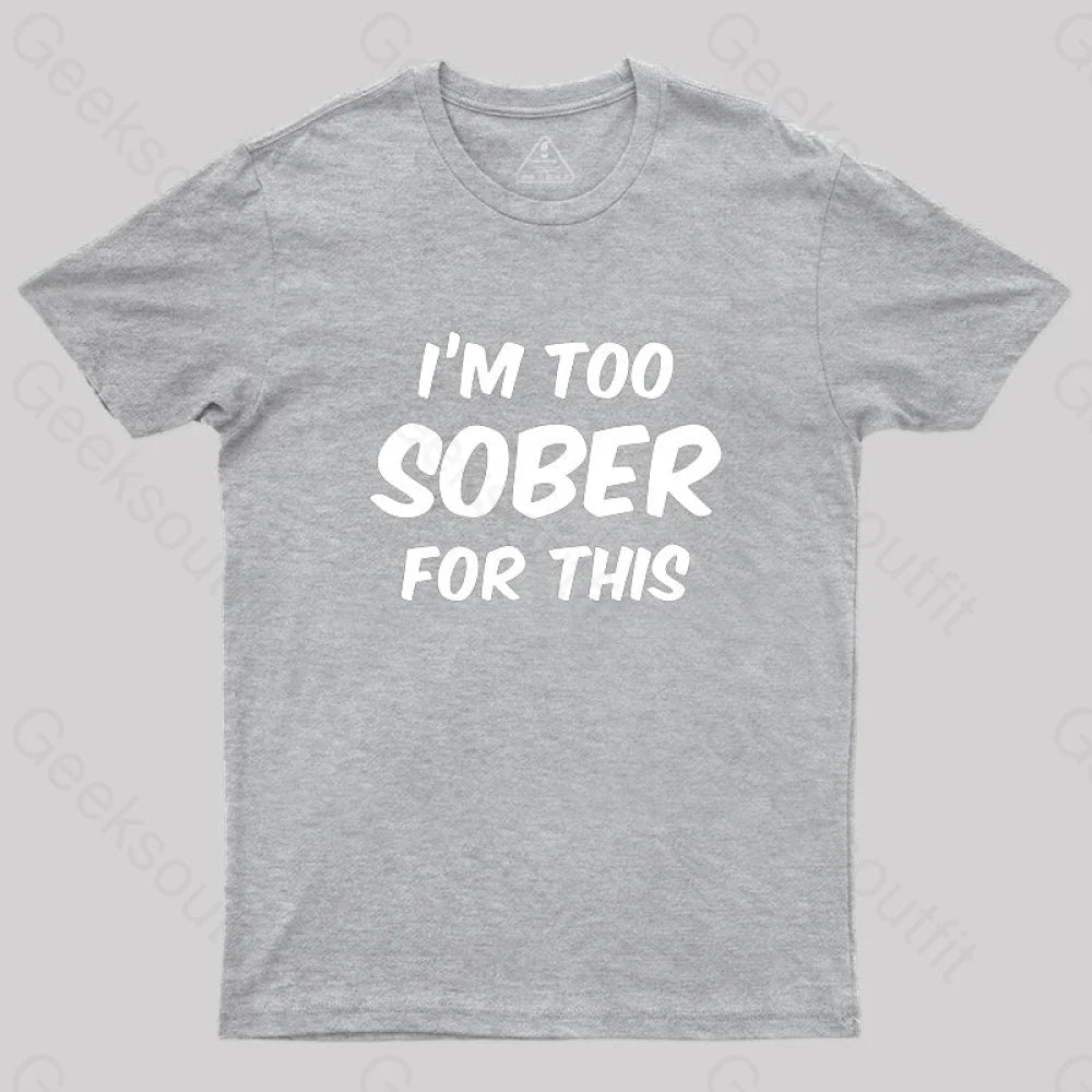 Im Too Sober For This T-Shirt Grey / S