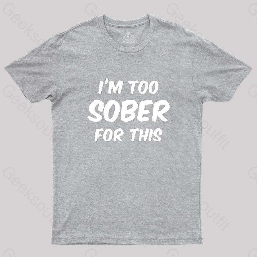 Im Too Sober For This T-Shirt Grey / S