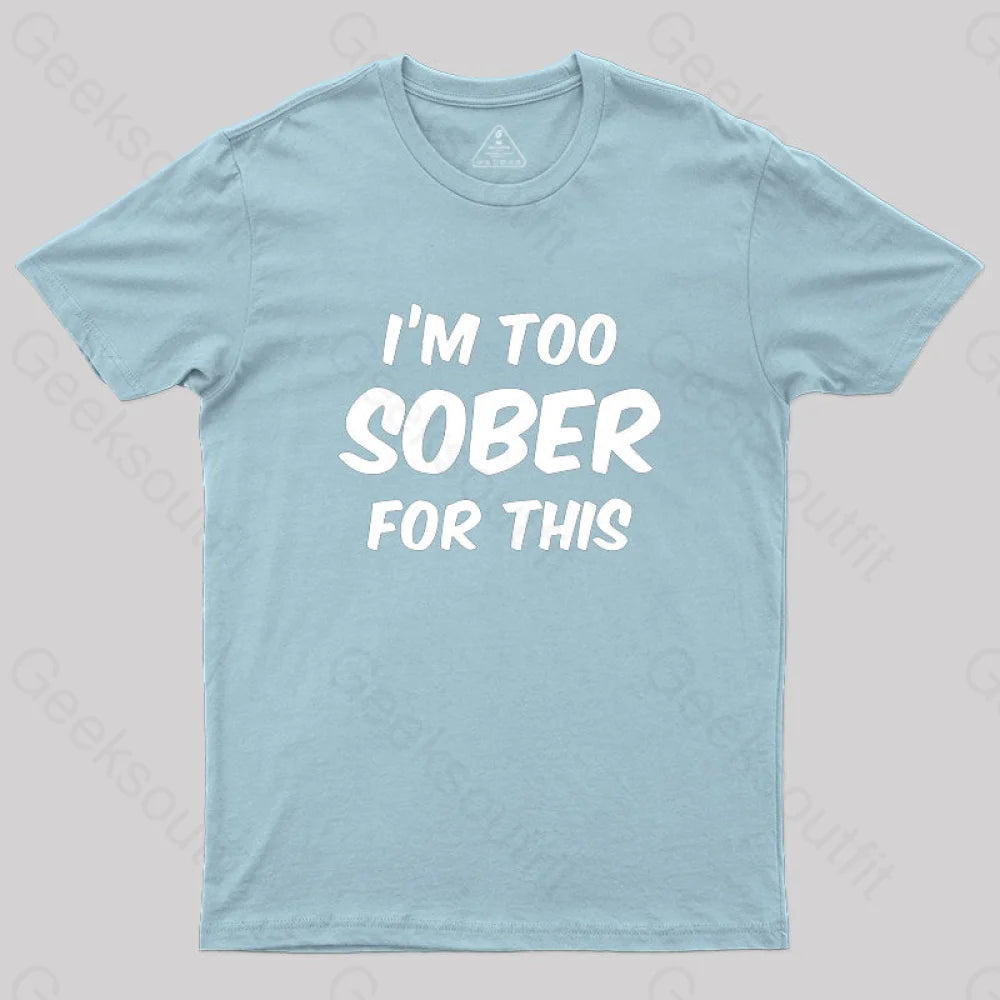 Im Too Sober For This T-Shirt Light Blue / S