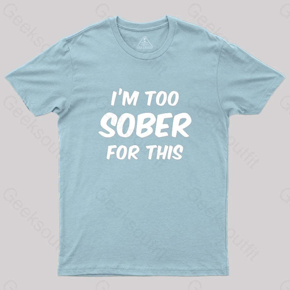 Im Too Sober For This T-Shirt Light Blue / S