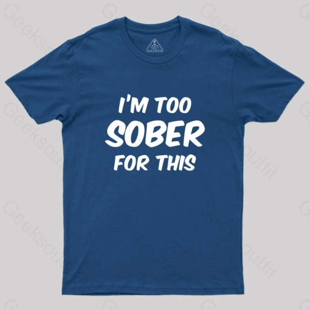 Im Too Sober For This T-Shirt Navy / S