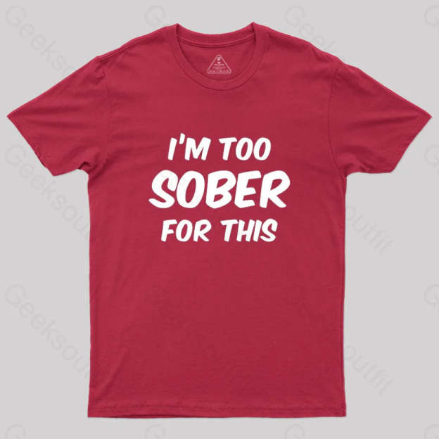 Im Too Sober For This T-Shirt Red / S