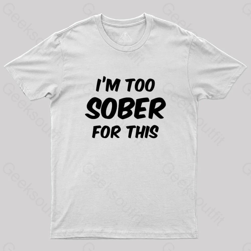 Im Too Sober For This T-Shirt White / S