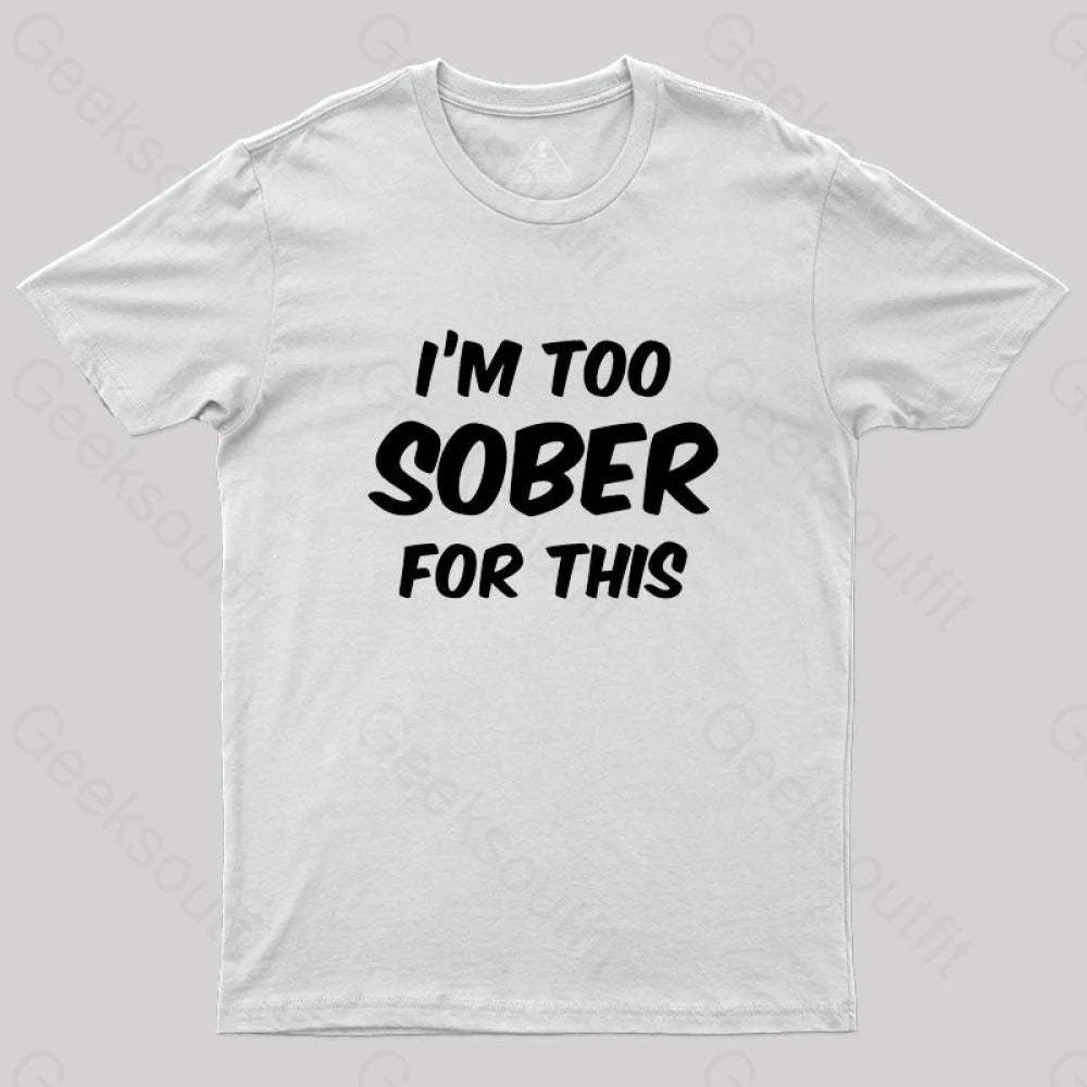 Im Too Sober For This T-Shirt White / S