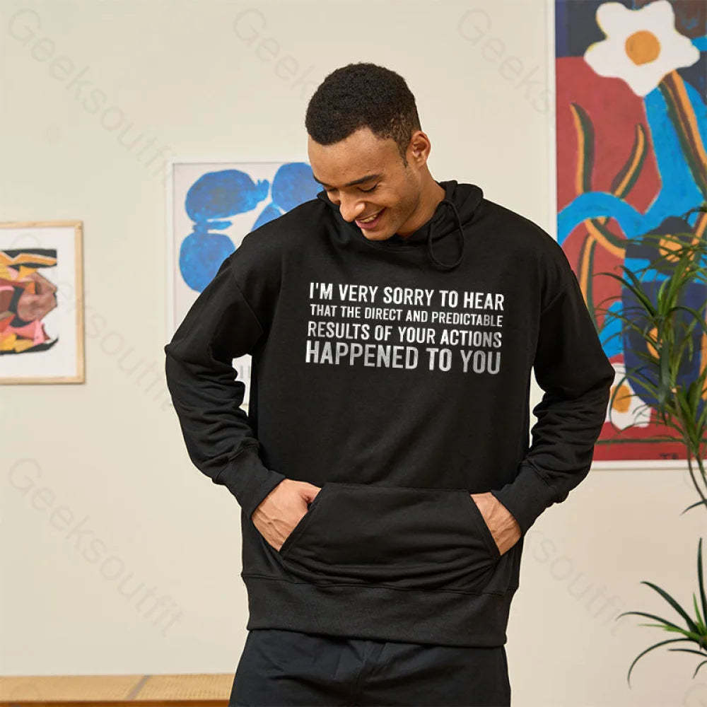 I¡¯m Very Sorry To Hear That Is Consequences Hoodie
