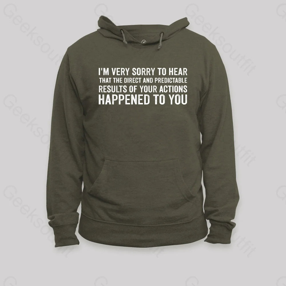 I¡¯m Very Sorry To Hear That Is Consequences Hoodie Army Green / S