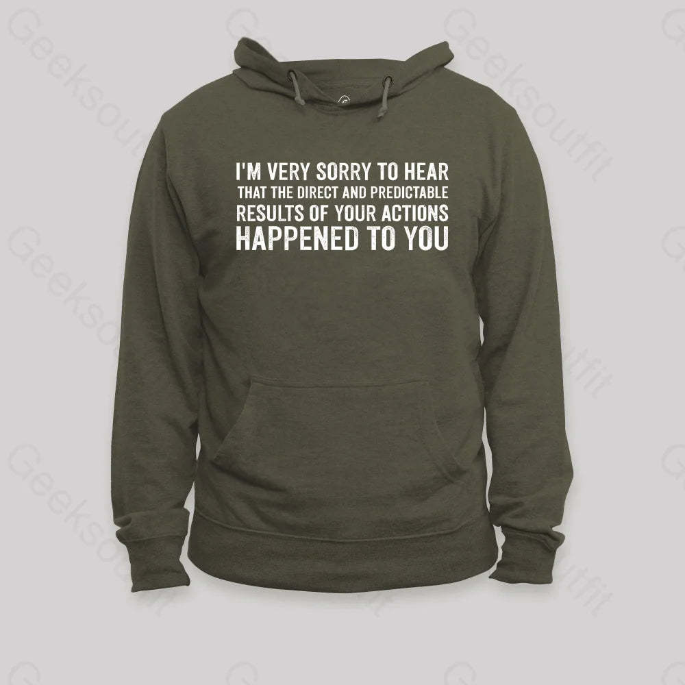I¡¯m Very Sorry To Hear That Is Consequences Hoodie Army Green / S
