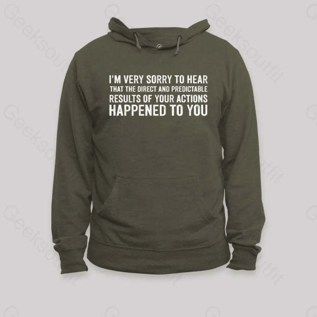 I¡¯m Very Sorry To Hear That Is Consequences Hoodie Army Green / S
