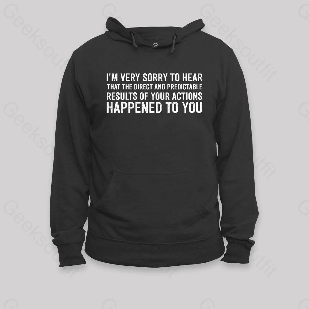 I¡¯m Very Sorry To Hear That Is Consequences Hoodie Black / S