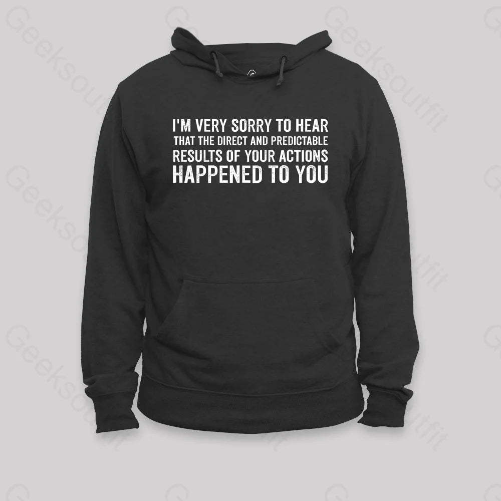 I¡¯m Very Sorry To Hear That Is Consequences Hoodie Black / S