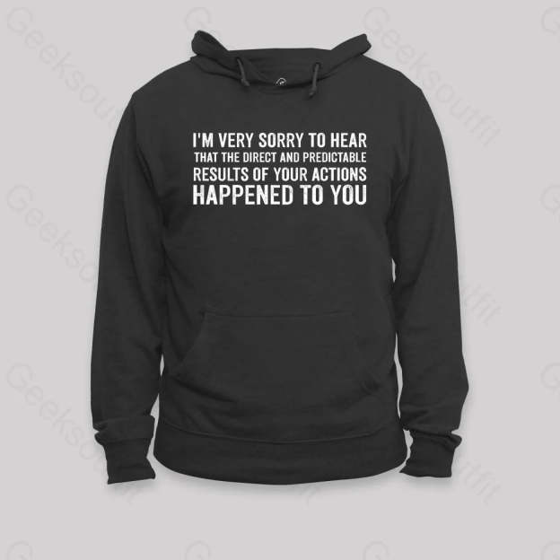 I¡¯m Very Sorry To Hear That Is Consequences Hoodie Black / S