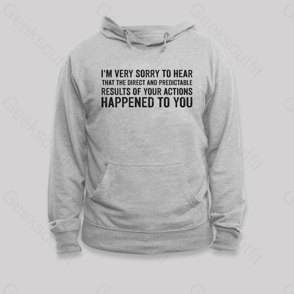 I¡¯m Very Sorry To Hear That Is Consequences Hoodie Grey / S
