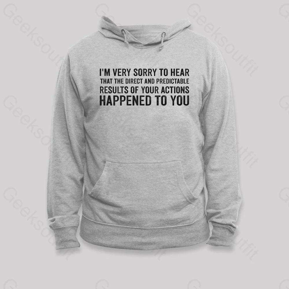 I¡¯m Very Sorry To Hear That Is Consequences Hoodie Grey / S