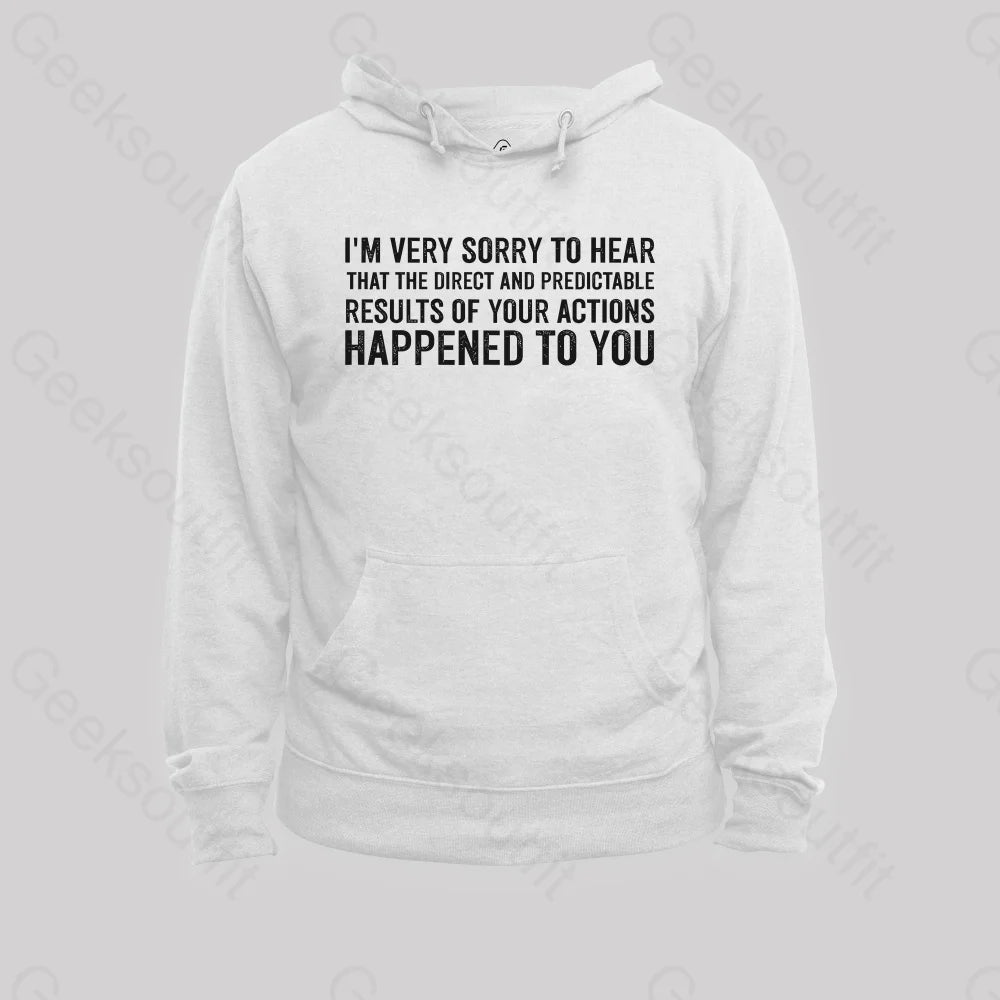 I¡¯m Very Sorry To Hear That Is Consequences Hoodie White / S