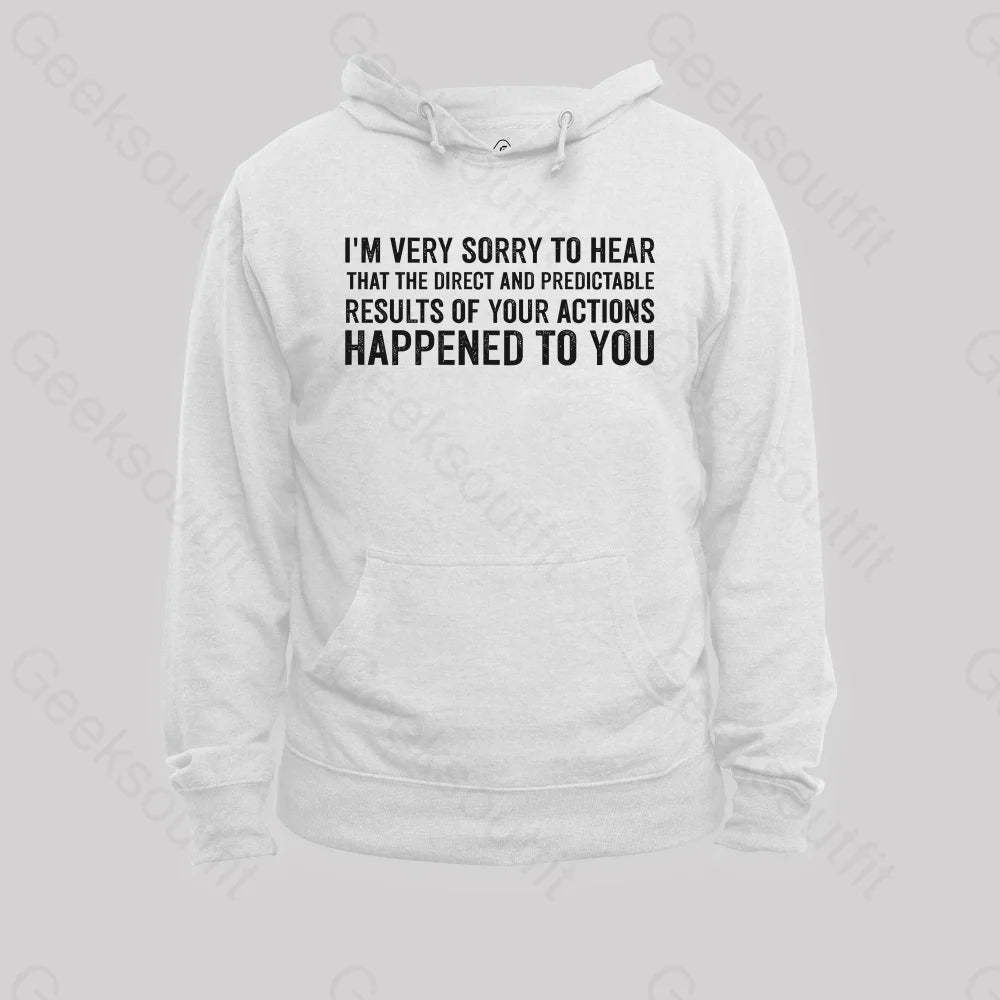 I¡¯m Very Sorry To Hear That Is Consequences Hoodie White / S